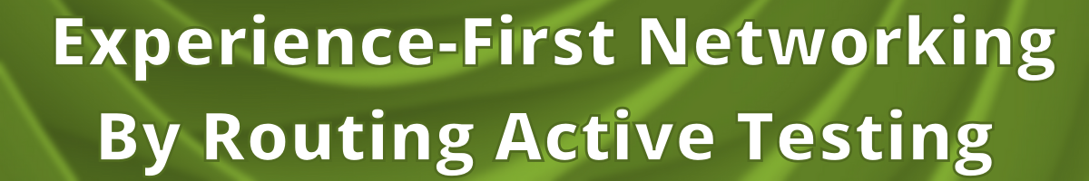 Experience-First Networking By Routing Active Testing